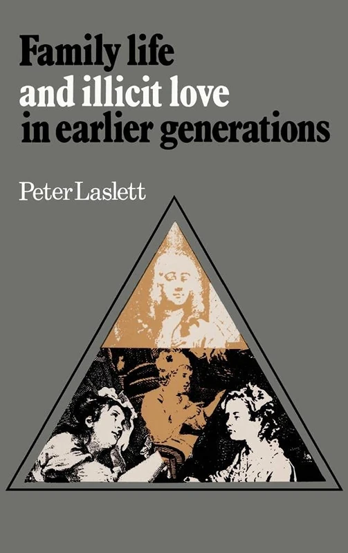Family Life and Illicit Love in Earlier Generations: Essays in Historical Sociology