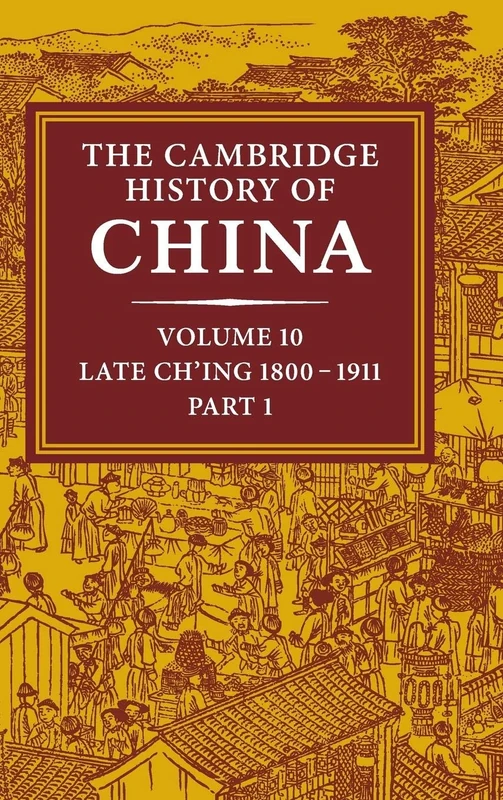 The Cambridge History of China: Volume 10, Late Ch'ing 1800–1911, Part 1