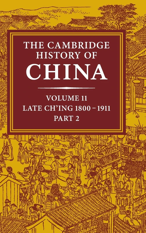 The Cambridge History of China: Volume 11, Late Ch'ing, 1800–1911, Part 2