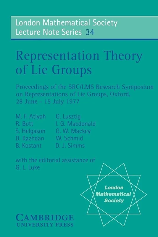LMS: 34 Representatn Thry Lie Group: Proceedings of the Src/Lms Research Symposium on Representations of Lie Groups, Oxford, 28 June-15 July 1977 ... Lecture Note Series, Series Number 34)