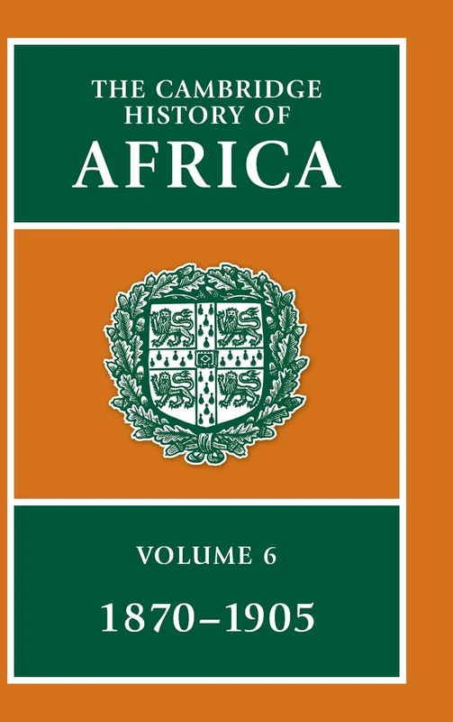 The Cambridge History of Africa: From 1870 to 1905: Volume 6