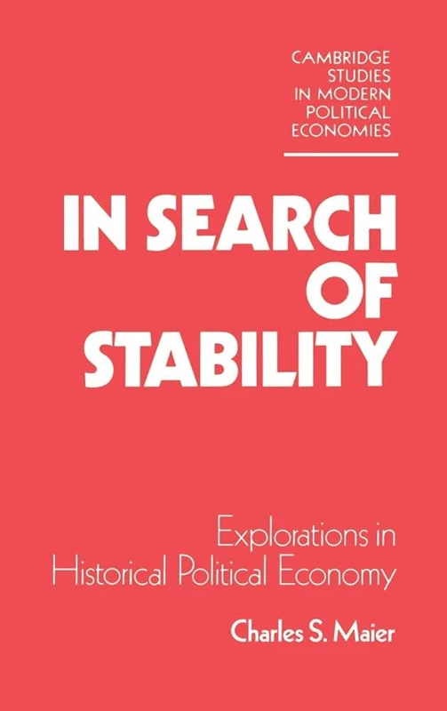 In Search of Stability: Explorations in Historical Political Economy (Cambridge Studies in Modern Political Economies)