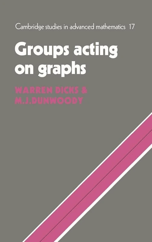 Groups Acting on Graphs: 17 (Cambridge Studies in Advanced Mathematics, Series Number 17)
