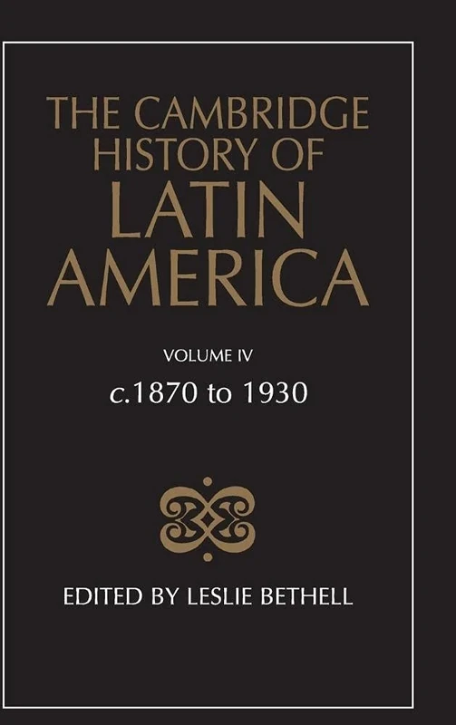 The Cambridge History of Latin America: c.1870 to 1930: Volume 4