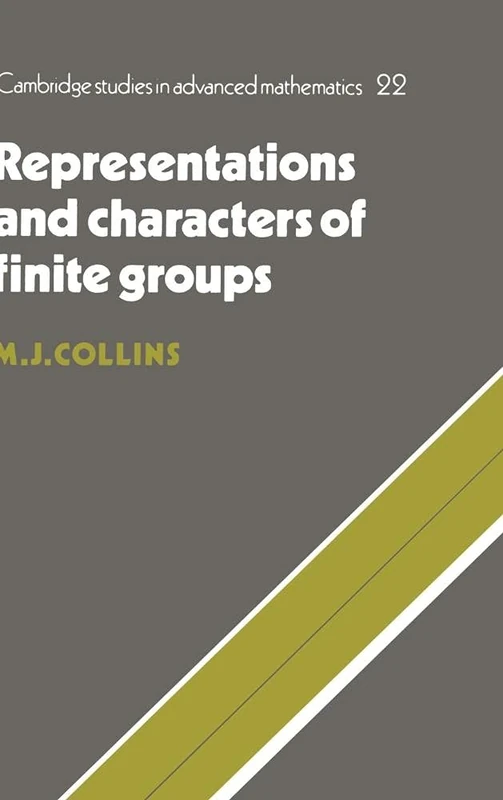 Representations and Characters of Finite Groups: 22 (Cambridge Studies in Advanced Mathematics, Series Number 22)