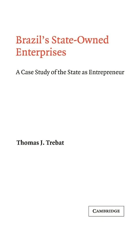 Brazil's State-owned Enterprises: A Case Study of the State as Entrepreneur (Cambridge Latin American Studies): 45 (Cambridge Latin American Studies, Series Number 45)
