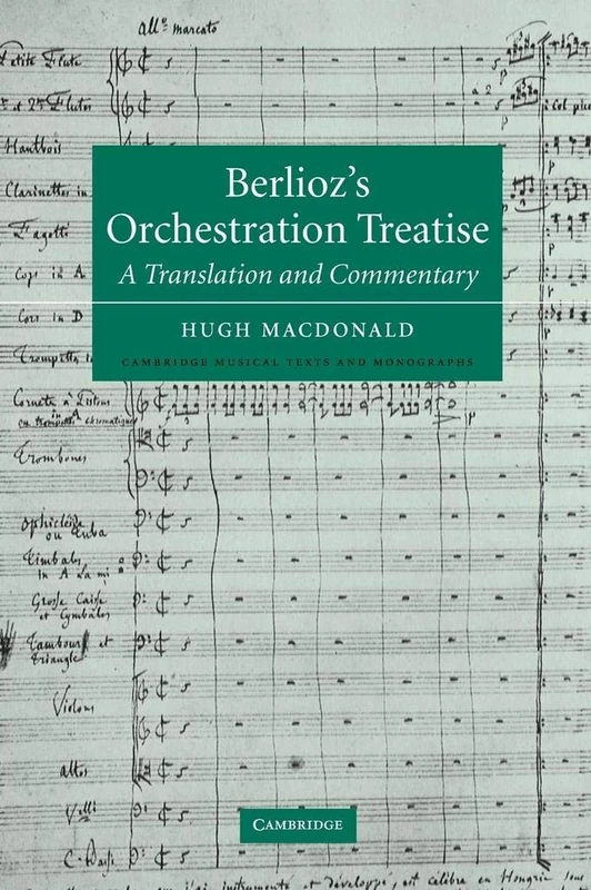 Berlioz's Orchestration Treatise: A Translation and Commentary (Cambridge Musical Texts and Monographs)