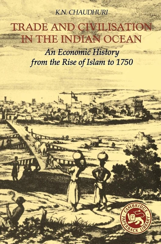 Trade and Civilisation in the Indian Ocean: An Economic History from the Rise of Islam to 1750