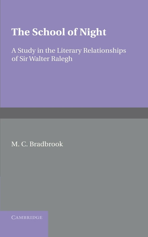 The School of Night: A Study in the Literary Relationships of Sir Walter Ralegh