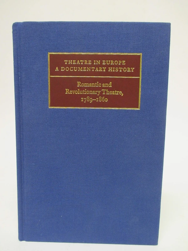 Romantic and Revolutionary Theatre, 1789–1860 (Theatre in Europe: A Documentary History)