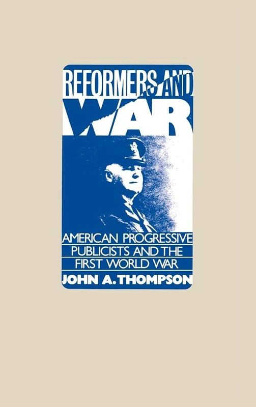 Reformers and War: American Progressive Publicists and the First World War