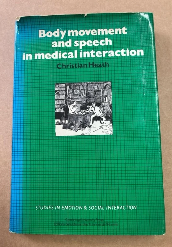 Body Movement and Speech in Medical Interaction (Studies in Emotion and Social Interaction)