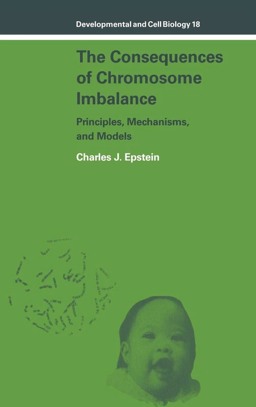 The Consequences of Chromosome Imbalance: Principles, Mechanisms, and Models: 18 (Developmental and Cell Biology Series, Series Number 18)