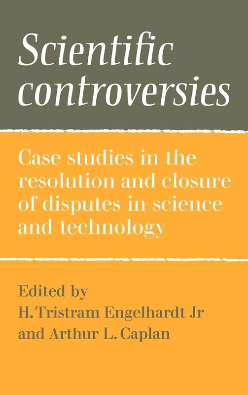 Scientific Controversies: Case Studies in the Resolution and Closure of Disputes in Science and Technology