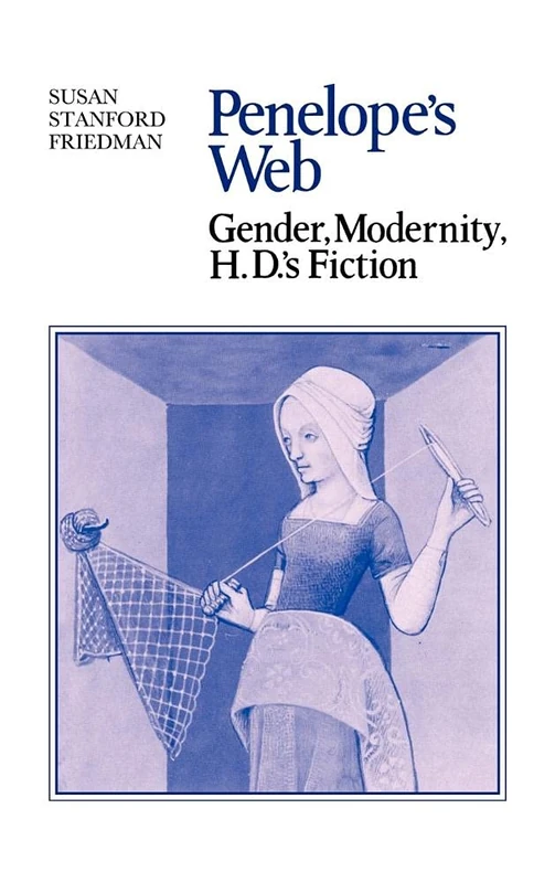 Penelope's Web: Gender, Modernity, H. D.'s Fiction: 48 (Cambridge Studies in American Literature and Culture, Series Number 48)
