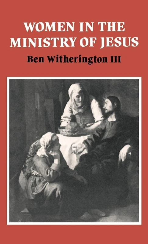 Women in the Ministry of Jesus: A Study of Jesus' Attitudes to Women and their Roles as Reflected in His Earthly Life: 51 (Society for New Testament Studies Monograph Series, Series Number 51)