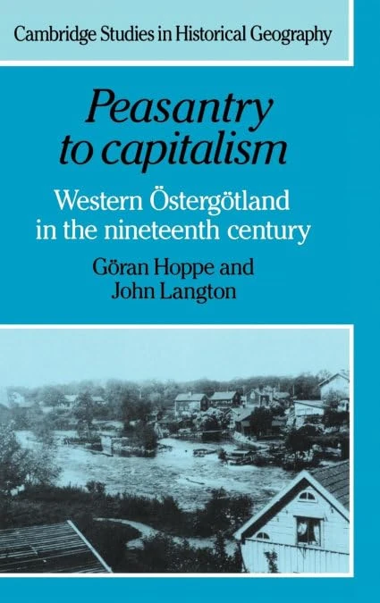 Peasantry to Capitalism: Western Östergötland in the Nineteenth Century: 22 (Cambridge Studies in Historical Geography, Series Number 22)