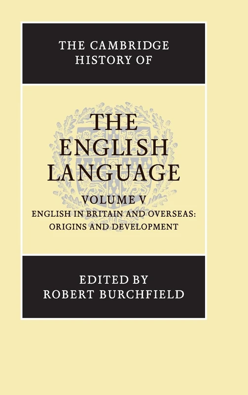 The Cambridge History of the English Language: English in Britain and Overseas : Origins and Development: Volume 5