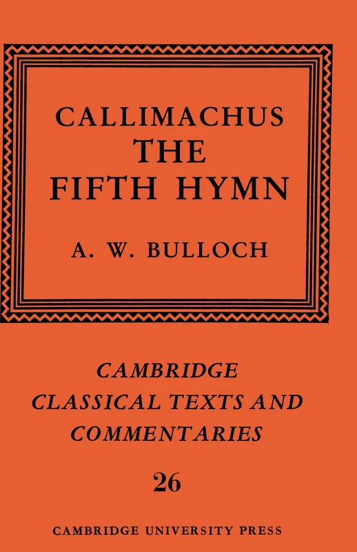Callimachus: The Fifth Hymn: The Bath of Pallas: 26 (Cambridge Classical Texts and Commentaries, Series Number 26)
