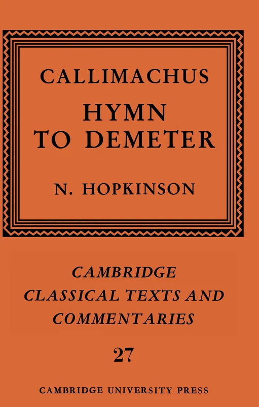 Callimachus: Hymn to Demeter: 27 (Cambridge Classical Texts and Commentaries, Series Number 27)