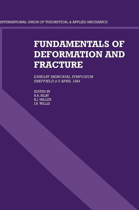 Fundamentals of Deformation and Fracture: Eshelby Memorial Symposium Sheffield 2–5 April 1984
