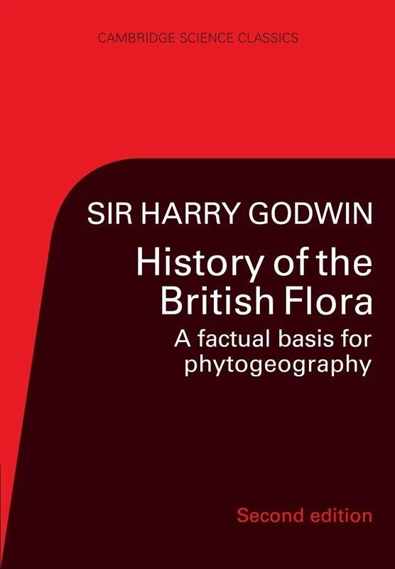 History of the British Flora: A Factual Basis for Phytogeography (Cambridge Science Classics)