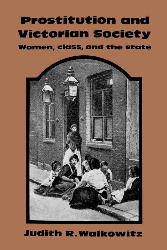 Prostitution and Victorian Society: Women, Class, and the State