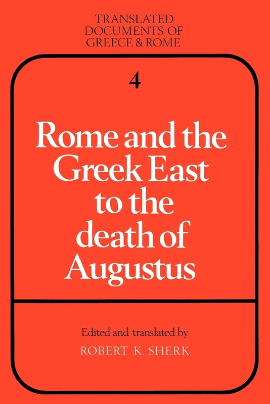 Rome and the Greek East to the Death of Augustus: 4 (Translated Documents of Greece and Rome, Series Number 4)