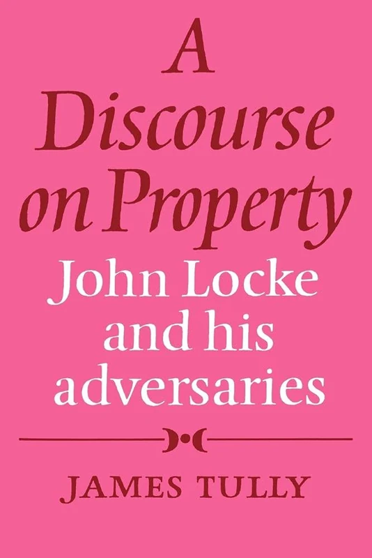 Discourse on Property: John Locke: John Locke and his Adversaries