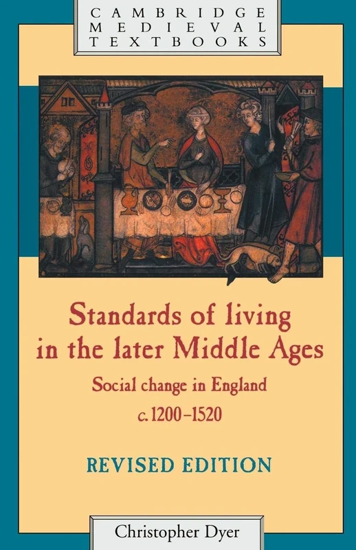 Standards of Living in the Later Middle Ages: Social Change in England c.1200-1520 (Cambridge Medieval Textbooks)