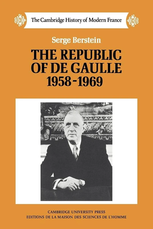 The Republic of De Gaulle 1958-1969: 8 (The Cambridge History of Modern France, Series Number 8)