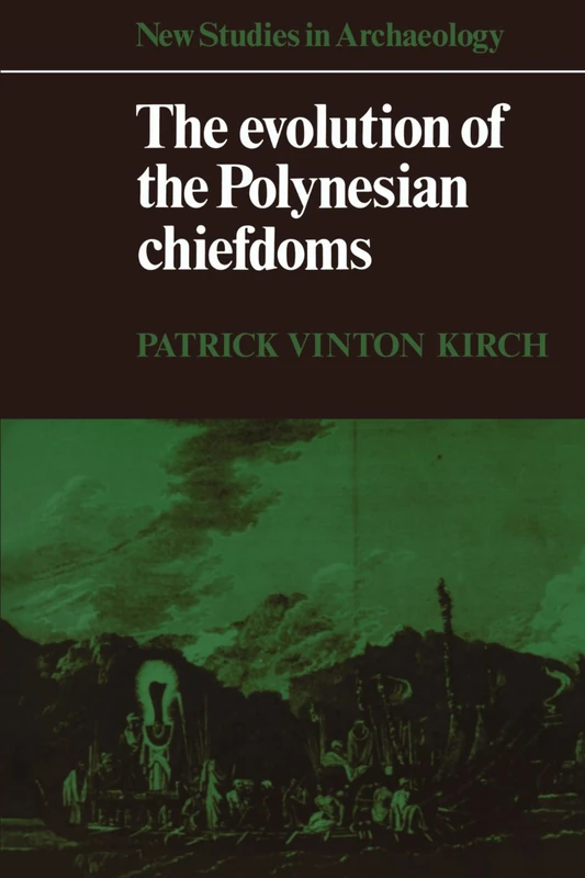 The Evolution of the Polynesian Chiefdoms (New Studies in Archaeology)