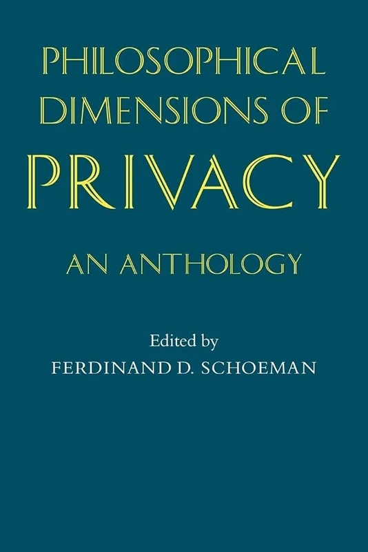 Philosophical Dimensions of Privacy: An Anthology