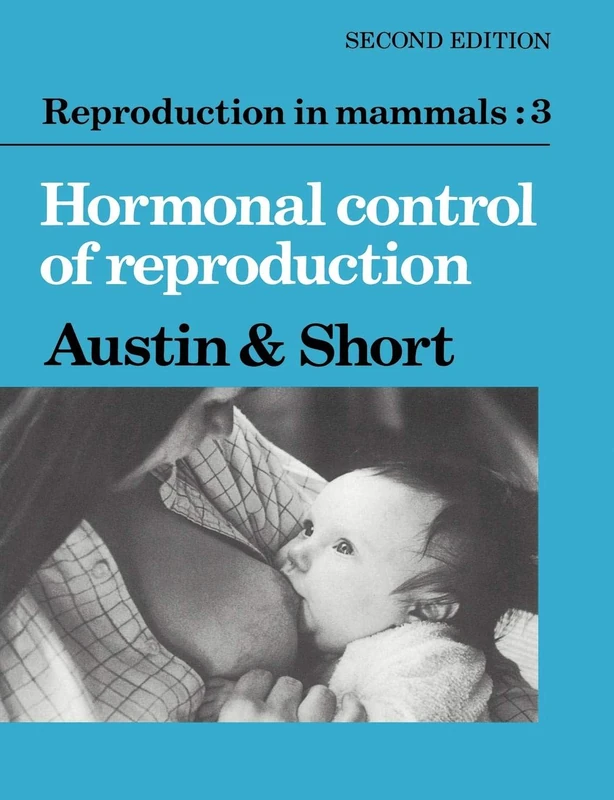 Reproduction in Mammals v3 2ed: Volume 3, Hormonal Control of Reproduction: 11 (Reproduction in Mammals Series, Series Number 11)