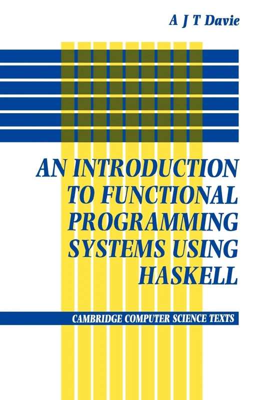 Introduction to Functional Programming Systems Using Haskell: 27 (Cambridge Computer Science Texts, Series Number 27)