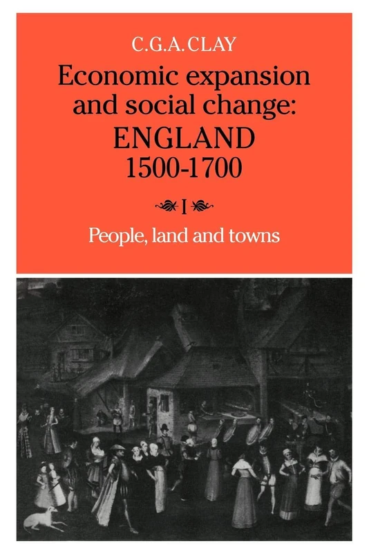Economic Expansion and Social Change: England 1500 - 1700: 1
