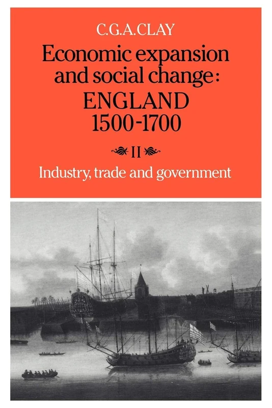 Economic Expansion & Soc Change v2: England 1500 1700: Volume 2, Industry, Trade and Government