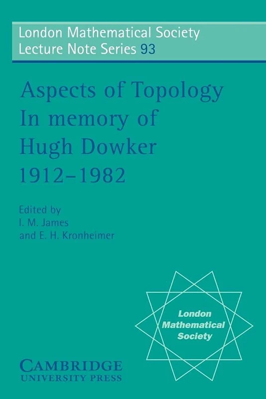 LMS: 93 Aspects of Topology: In Memory of Hugh Dowker 1912-1982 (London Mathematical Society Lecture Note Series, Series Number 93)