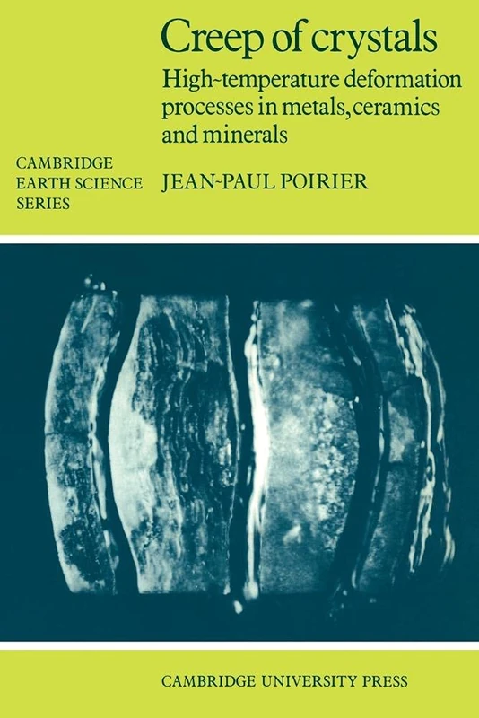 Creep of Crystals: High-Temperature Deformation Processes in Metals, Ceramics and Minerals (Cambridge Earth Science Series)