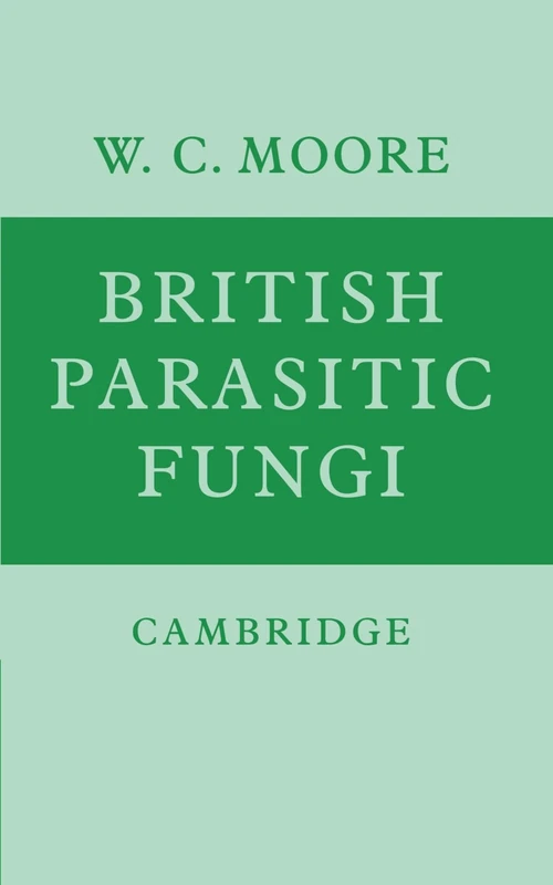 British Parasitic Fungi: A Host-Parasite Index and A Guide to British Literature on The Fungus Diseases of Cultivated Plants