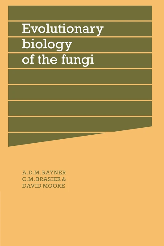 Evolutionary Biology of the Fungi: Symposium of The British Mycological Society Held at the University of Bristol April 1986: 12 (British Mycological Society Symposia, Series Number 12)