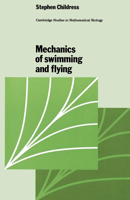 Mechanics of Swimming and Flying: 2 (Cambridge Studies in Mathematical Biology, Series Number 2)