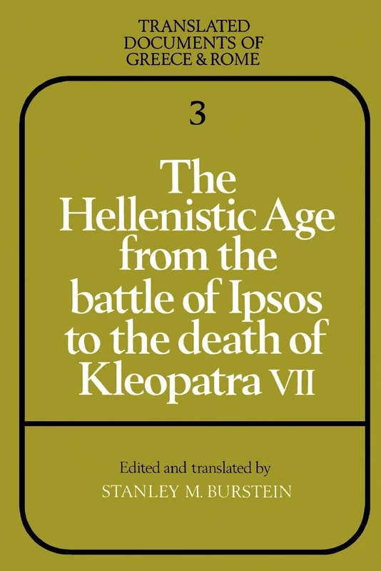 The Hellenistic Age from the Battle of Ipsos to the Death of Kleopatra VII: 3 (Translated Documents of Greece and Rome, Series Number 3)