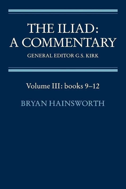 The Iliad: Commentary v3 Bk 9-12: A Commentary: Volume 3, Books 9-12