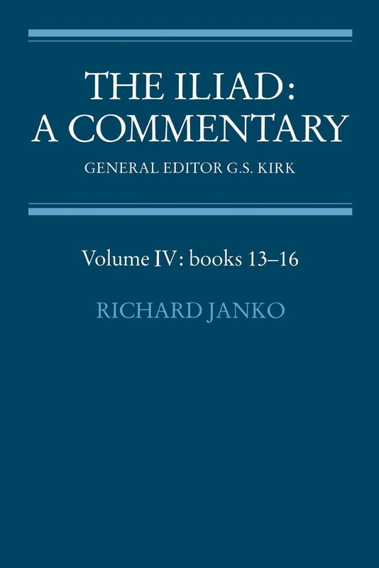 The Iliad: Commentary v4 Bk 13-16: A Commentary: Volume 4, Books 13-16