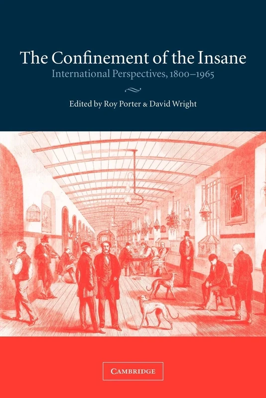 The Confinement of the Insane: International Perspectives, 1800-1965