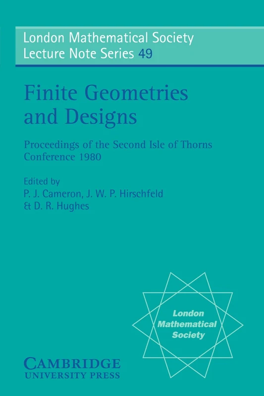 Finite Geometries and Designs: Proceedings of the Second Isle of Thorns Conference 1980: 49 (London Mathematical Society Lecture Note Series, Series Number 49)
