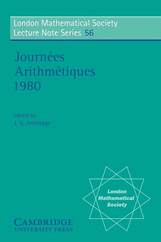 Journees Arithmetiques 1980: 56 (London Mathematical Society Lecture Note Series, Series Number 56)