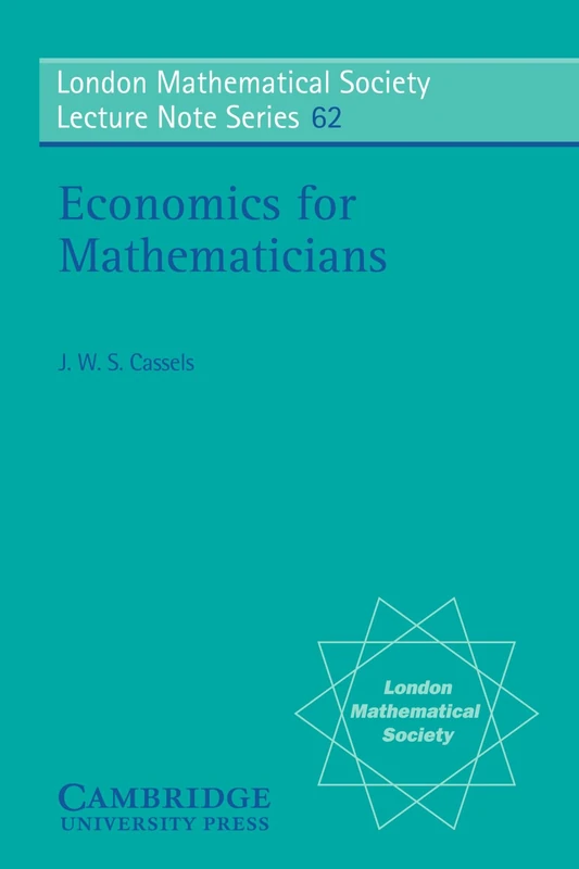 Economics for Mathematicians: 62 (London Mathematical Society Lecture Note Series, Series Number 62)