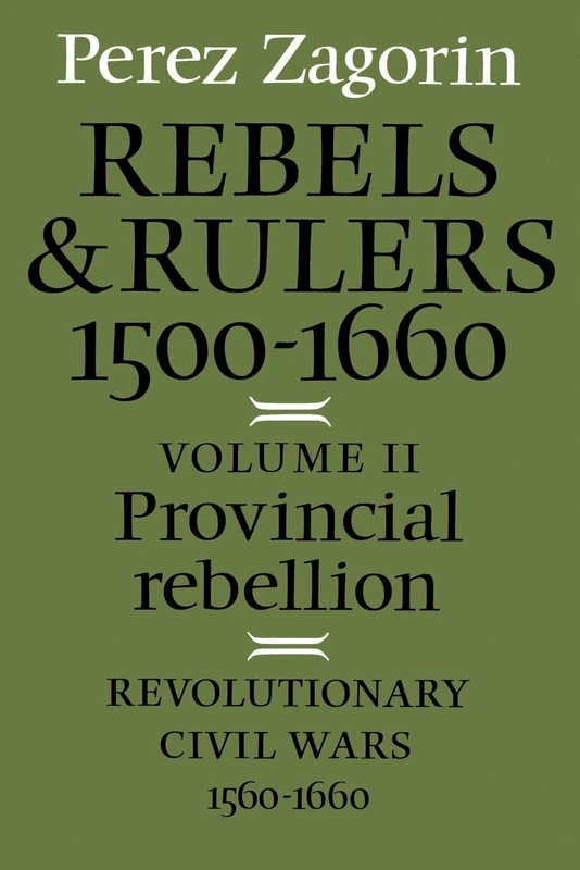 Rebels and Rulers, 1500-1660: Revolutionary Civil Wars, 1560-1660: 2 (Provincial Rebellion)
